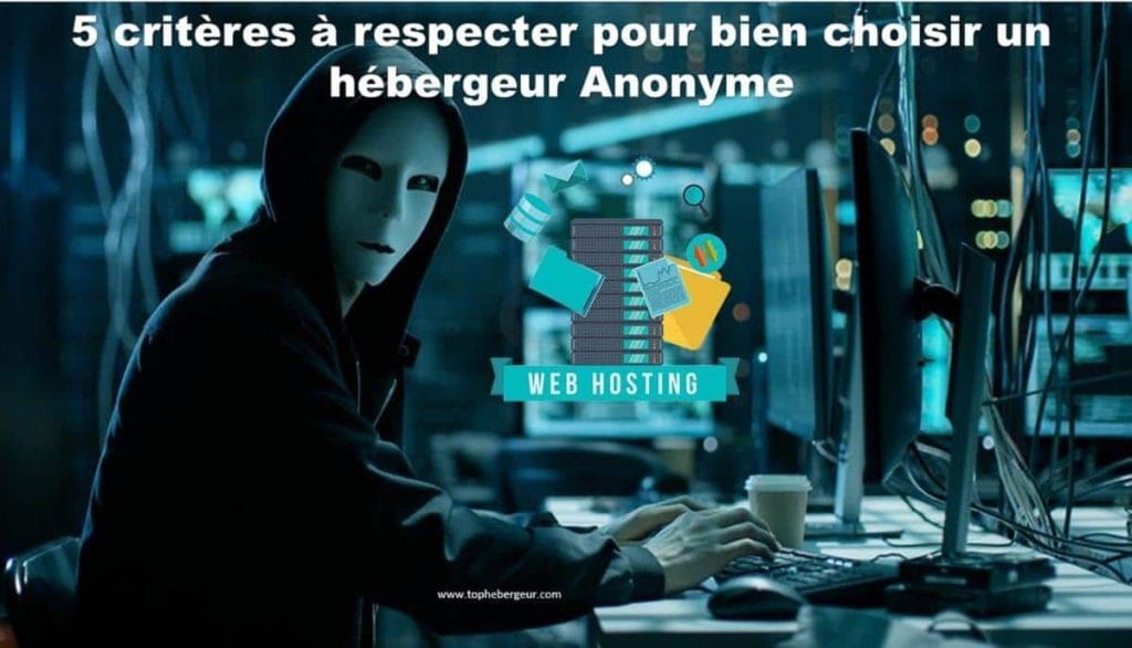 5 critères à respecter pour choisir un bon hébergeur anonyme