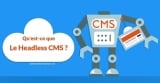 Qu’est-ce que le Headless CMS : Le Guide Complet