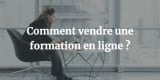 Comment vendre des cours en ligne et faire 10 000 € / mois  ?